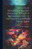 Effects of Menhaden Fishing Upon the Supply of Menhaden and of the Fishes That Prey Upon Them