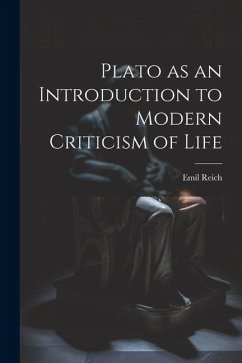Plato as an Introduction to Modern Criticism of Life - Reich, Emil