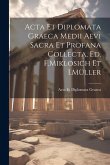 Acta Et Diplomata Graeca Medii Aevi Sacra Et Profana Collecta, Ed. F.Miklosich Et I.Müller
