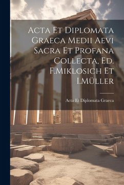 Acta Et Diplomata Graeca Medii Aevi Sacra Et Profana Collecta, Ed. F.Miklosich Et I.Müller - Graeca, Acta Et Diplomata