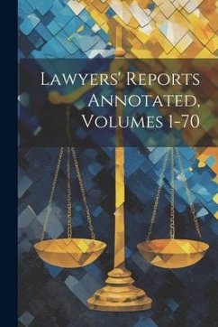 Lawyers' Reports Annotated, Volumes 1-70 - Anonymous