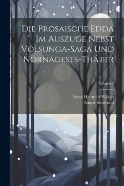 Die Prosaische Edda Im Auszuge Nebst Volsunga-Saga Und Nornagests-Tháttr; Volume 2 - Sturluson, Snorri; Wilken, Ernst Heinrich