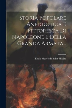 Cover Storia Popolare Aneddotica E Pittoresca Di Napoleone E Della Granda Armata...