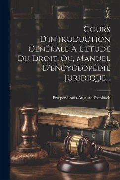 Cover Cours D'introduction Générale À L'étude Du Droit, Ou, Manuel D'encyclopédie Juridique...