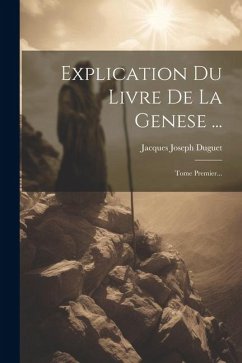 Explication Du Livre De La Genese ...: Tome Premier... - Duguet, Jacques Joseph