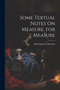 Some Textual Notes On Measure, for Measure - Thiselton, Alfred Edward