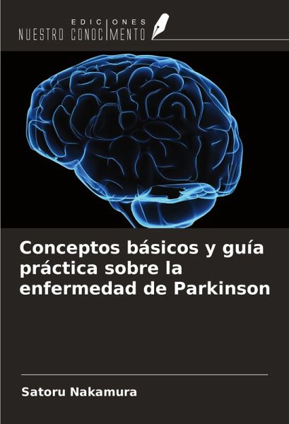 Conceptos básicos y guía práctica sobre la enfermedad de Parkinson Conceptos básicos y guía práctica sobre la enfermedad de Parkinson