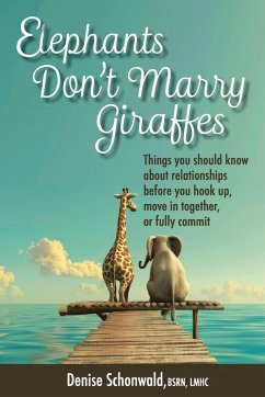 ELEPHANTS DON'T MARRY GIRAFFES - Things you should know about relationships before you hook up, move in together, or fully commit - Schonwald, Denise