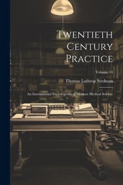 Twentieth Century Practice: An International Encyclopedia of Modern Medical Science; Volume 14 - Stedman, Thomas Lathrop