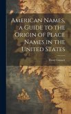 American Names, a Guide to the Origin of Place Names in the United States