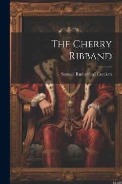 The Cherry Ribband - Crockett, Samuel Rutherford