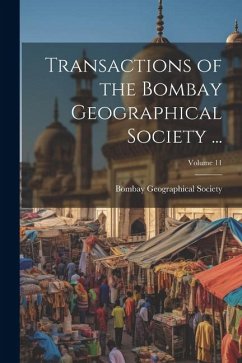 Transactions of the Bombay Geographical Society ...; Volume 11