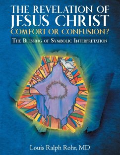 THE REVELATION OF JESUS CHRIST-COMFORT OR CONFUSION? - Rohr, MD Louis Ralph