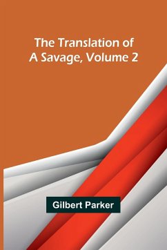 The Translation of a Savage, Volume 2 - Parker, Gilbert