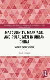 Masculinity, Marriage, and Rural Men in Urban China Masculinity, Marriage, and Rural Men in Urban China