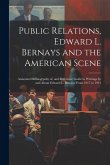 Public Relations, Edward L. Bernays and the American Scene; Annotated Bilbiogrpahy of, and Reference Guide to Writings by and About Edward L. Bernays