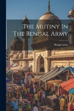 The Mutiny In The Bengal Army - Army, Bengal