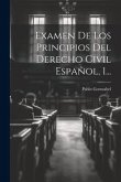 Examen De Los Principios Del Derecho Civil Español, 1...