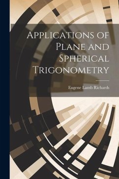 Applications of Plane and Spherical Trigonometry - Richards, Eugene Lamb