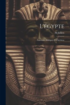 L'égypte: Souvenirs Bibliques Et Chrétiens - Jullien, M.