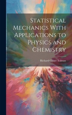 Statistical Mechanics With Applications to Physics and Chemistry - Tolman, Richard Chace