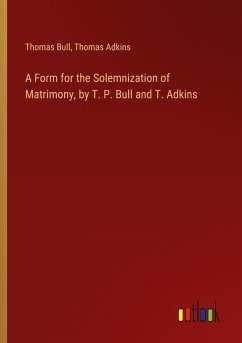 A Form for the Solemnization of Matrimony, by T. P. Bull and T. Adkins A Form for the Solemnization of Matrimony, by T. P. Bull and T. Adkins