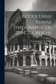 Codex Urbis Romae Topographicus. Ed. C.L. Urlichs