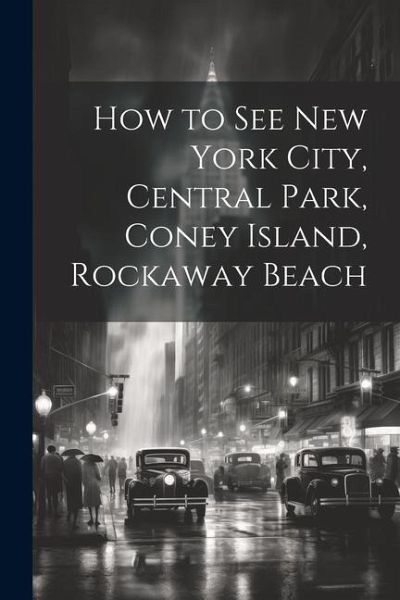 How to see New York City, Central Park, Coney Island, Rockaway Beach How to see New York City, Central Park, Coney Island, Rockaway Beach