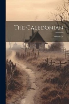 The Caledonian; Volume 20 - Anonymous