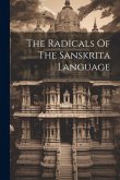 The Radicals Of The Sanskrita Language