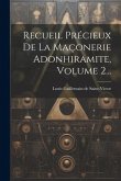 Recueil Précieux De La Maçonerie Adonhiramite, Volume 2...