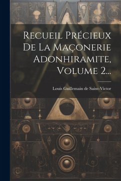 Cover Recueil Précieux De La Maçonerie Adonhiramite, Volume 2...