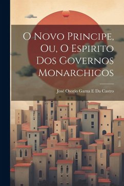 Cover O Novo Principe, Ou, O Espirito Dos Governos Monarchicos
