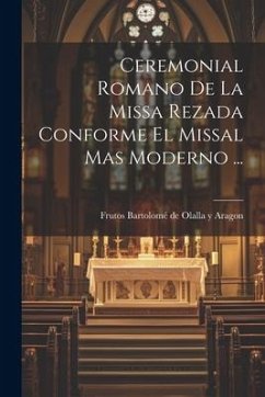 Ceremonial Romano De La Missa Rezada Conforme El Missal Mas Moderno ...