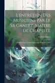 L'entretien Des Musiciens Par Le Sr Gantez, Maître De Chapelle: ... Publié D'après L'édition Rarissime D'auxerre, 1643