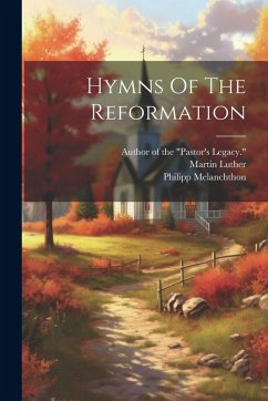 Hymns Of The Reformation - Luther, Martin; Melanchthon, Philipp