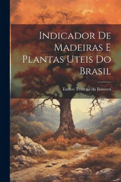 Indicador de madeiras e plantas uteis do Brasil