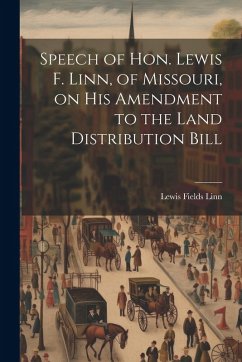 Cover Speech of Hon. Lewis F. Linn, of Missouri, on His Amendment to the Land Distribution Bill