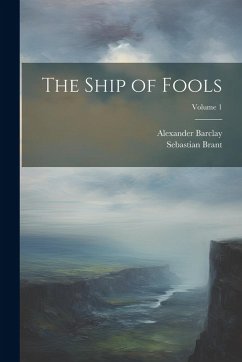 The Ship of Fools; Volume 1 - Brant, Sebastian; Barclay, Alexander