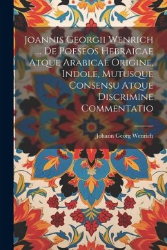 Joannis Georgii Wenrich ... De Poeseos Hebraicae Atque Arabicae Origine, Indole, Mutusque Consensu Atque Discrimine Commentatio - Wenrich, Johann Georg