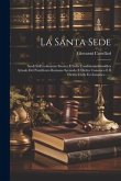 La Santa Sede: Studi Sull'evoluzione Storica E Sulla Condizione Giuridica Attuale Del Pontificato Romano Secondo Il Diritto Canonico