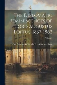 The Diplomatic Reminiscences of Lord Augustus Loftus, 1837-1862; Volume 1