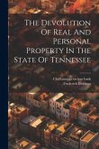 The Devolution Of Real And Personal Property In The State Of Tennessee