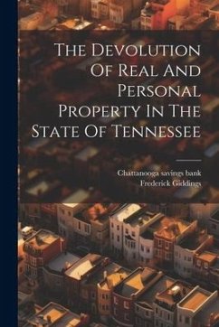 The Devolution Of Real And Personal Property In The State Of Tennessee - Giddings, Frederick