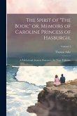 The Spirit of &quote;The Book;&quote; or, Memoirs of Caroline Princess of Hasburgh,: A Political and Amatory Romance.: In Three Volumes.; Volume 2