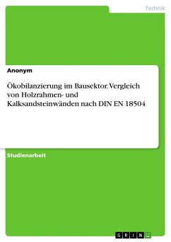 Ökobilanzierung im Bausektor. Vergleich von Holzrahmen- und Kalksandsteinwänden nach DIN EN 18504 - Anonymous