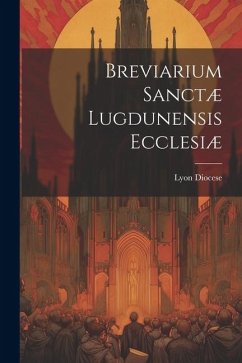 Breviarium Sanctæ Lugdunensis Ecclesiæ - Diocese, Lyon