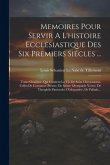 Memoires Pour Servir A L'histoire Ecclesiastique Des Six Premiers Siécles ...: Tome Onzième, Qui Contient La Vie De Saint Chrysostome, Celles De Const