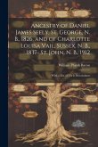 Ancestry of Daniel James Seely, St. George, N. B., 1826, and of Charlotte Louisa Vail, Sussex, N. B., 1837- St. John, N. B., 1912; With a List of Their Descendants Ancestry of Daniel James Seely, St. George, N. B., 1826, and of Charlotte Louisa Vail, Sussex, N. B., 1837- St. John, N. B., 1912; With a List of Their Descendants