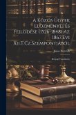 A Közös Ügyek Elözményei És Fejlödése (1526-1848) Az 1867.Évi Xii.T.Cz.Szempontjából: Közjogi Tanulmány